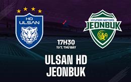 Nhận định bóng đá Ulsan HD vs Jeonbuk 17h30 ngày 11/7 (VĐQG Hàn Quốc 2026)