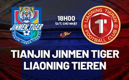 Nhận định Tianjin Jinmen Tiger vs Liaoning Tieren 16h00 ngày 12/7 (VĐQG Trung Quốc 2026)