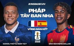 Nhận định Pháp vs Tây Ban Nha (02h00 ngày 15/7): Màn so tài đỉnh cao