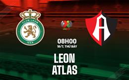 Nhận định bóng đá Club Leon vs Atlas 8h00 ngày 18/7 (VĐQG Mexico 2026/27)