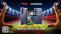 Chặng cuối World Cup 2026: Xem trên TV360, cơ hội nhận 40 điện thoại Samsung