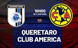 Nhận định bóng đá Queretaro vs Club America 10h00 ngày 19/7 (VĐQG Mexico 2026/27)