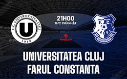 Nhận định Universitatea Cluj vs Farul Constanta 21h00 ngày 19/7 (VĐQG Romania 2026/27)