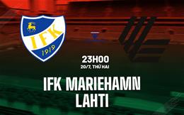 Nhận định bóng đá IFK Mariehamn vs Lahti 23h00 ngày 20/7 (VĐQG Phần Lan 2026)