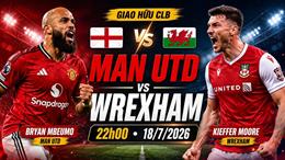 Trực tiếp bóng đá MU vs Wrexham 22h00 ngày 18/7 (Giao hữu hè 2026)