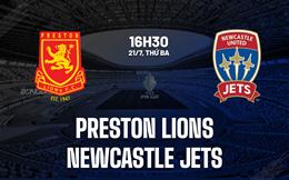 Nhận định Preston Lions vs Newcastle Jets 16h30 ngày 21/7 (Cúp QG Australia 2026)