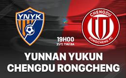 Nhận định Yunnan Yukun vs Chengdu Rongcheng 19h00 ngày 21/7 (VĐQG Trung Quốc 2026)