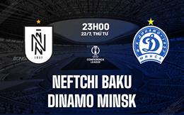 Nhận định Neftchi Baku vs Dinamo Minsk 23h00 ngày 22/7 (Conference League 2026/27)