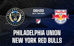Nhận định Philadelphia Union vs New York Red Bulls 6h30 ngày 23/7 (Nhà nghề Mỹ 2026)