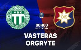 Nhận định bóng đá Vasteras vs Orgryte 0h00 ngày 25/7 (VĐQG Thụy Điển 2026)