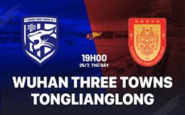 Nhận định Wuhan Three Towns vs Chongqing Tonglianglong 19h00 ngày 25/7 (VĐQG Trung Quốc 2026)