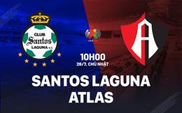 Nhận định bóng đá Santos Laguna vs Atlas 10h00 ngày 26/7 (VĐQG Mexico 2026/27)