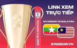 Link xem trực tiếp Myanmar vs Malaysia hôm nay (Bảng B ASEAN Cup)