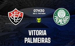 Nhận định bóng đá Vitoria vs Palmeiras 7h30 ngày 30/7 (VĐQG Brazil 2026)