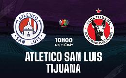 Nhận định Atletico San Luis vs Tijuana 10h00 ngày 1/8 (VĐQG Mexico 2026/27)