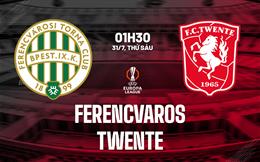 Nhận định bóng đá Ferencvaros vs Twente 1h30 ngày 31/7 (Europa League 2026/27)