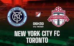 Nhận định New York City FC vs Toronto 6h30 ngày 1/8 (Nhà nghề Mỹ 2026)