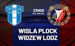 Nhận định Wisla Plock vs Widzew Lodz 23h00 ngày 31/7 (VĐQG Ba Lan 2026/27)