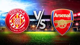 Nhận định Girona vs Arsenal (0h00 ngày 2/8, Giao hữu CLB)