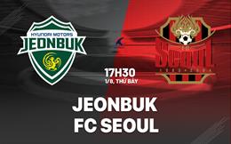 Nhận định Jeonbuk Hyundai Motors vs FC Seoul 17h30 ngày 1/8 (VĐQG Hàn Quốc 2026)
