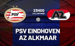 Nhận định bóng đá PSV Eindhoven vs AZ Alkmaar 23h00 ngày 2/8 (Siêu cúp Hà Lan 2026)