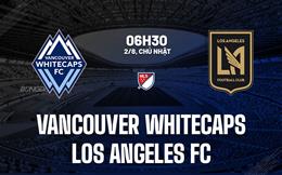 Nhận định Vancouver Whitecaps vs Los Angeles FC 6h30 ngày 2/8 (Nhà nghề Mỹ 2026)
