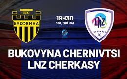 Nhận định Bukovyna Chernivtsi vs LNZ Cherkasy 19h30 ngày 3/8 (VĐQG Ukraine 2026/27)