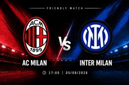 Nhận định AC Milan vs Inter Milan (17h00 ngày 5/8): Derby hấp dẫn