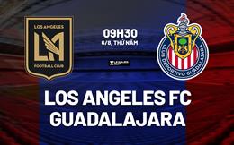 Nhận định bóng đá Los Angeles FC vs Guadalajara 9h30 ngày 6/8 (Leagues Cup 2026)