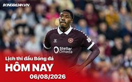 Lịch thi đấu, trực tiếp bóng đá hôm nay 06/08/2026: Benfica vs Hearts