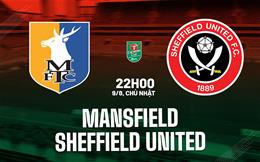Nhận định Mansfield vs Sheffield United 22h00 ngày 9/8 (Cúp Liên đoàn Anh 2026/27)