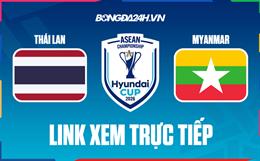 Link xem trực tiếp Thái Lan vs Myanmar hôm nay lúc 20h00
