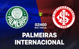 Nhận định bóng đá Palmeiras vs Internacional 2h00 ngày 10/8 (VĐQG Brazil 2026)
