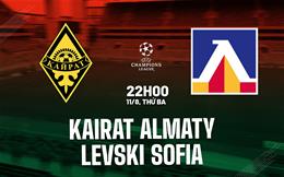 Nhận định Kairat Almaty vs Levski Sofia 22h00 ngày 11/8 (Champions League 2026/27)