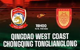 Nhận định Qingdao West Coast vs Chongqing Tonglianglong 19h00 ngày 14/8 (VĐQG Trung Quốc 2026)