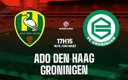 Nhận định ADO Den Haag vs Groningen 17h15 ngày 16/8 (VĐQG Hà Lan 2026/27)