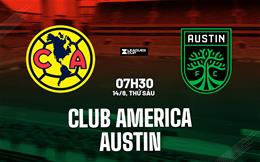 Nhận định bóng đá Club America vs Austin 7h30 ngày 14/8 (Leagues Cup 2026)