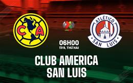 Nhận định bóng đá Club America vs San Luis 6h00 ngày 17/8 (VĐQG Mexico 2026/27)