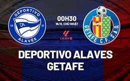 Nhận định Alaves vs Getafe (0h30 ngày 16/8): Khó lường