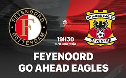 Nhận định Feyenoord vs Go Ahead Eagles 19h30 ngày 16/8 (VĐQG Hà Lan 2026/27)