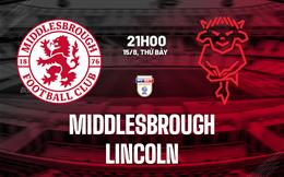 Nhận định Middlesbrough vs Lincoln (21h00 ngày 15/8): Nỗ lực giành 3 điểm