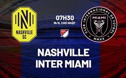 Nhận định bóng đá Nashville vs Inter Miami 7h30 ngày 16/8 (Nhà nghề Mỹ 2026)