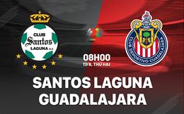 Nhận định bóng đá Santos Laguna vs Guadalajara 8h10 ngày 17/8 (VĐQG Mexico 2026/27)
