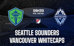 Nhận định Seattle Sounders vs Vancouver Whitecaps 9h30 ngày 17/8 (Nhà nghề Mỹ 2026)