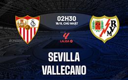 Nhận định Sevilla vs Rayo Vallecano (02h30 ngày 16/8): Lợi thế sân nhà