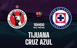 Nhận định bóng đá Tijuana vs Cruz Azul 10h00 ngày 17/8 (VĐQG Mexico 2026/27)
