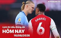 Lịch thi đấu, trực tiếp bóng đá hôm nay 16/08/2026: Arsenal vs Man City