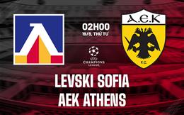 Nhận định bóng đá Levski Sofia vs AEK Athens 2h00 ngày 19/8 (Champions League 2026/27)