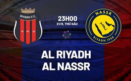 Nhận định bóng đá Al Riyadh vs Al Nassr 23h00 ngày 21/8 (VĐQG Saudi Arabia 2026/27)