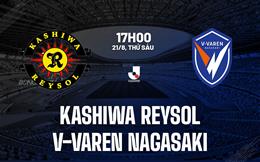 Nhận định Kashiwa Reysol vs V-Varen Nagasaki 17h00 ngày 21/8 (VĐQG Nhật Bản 2026)